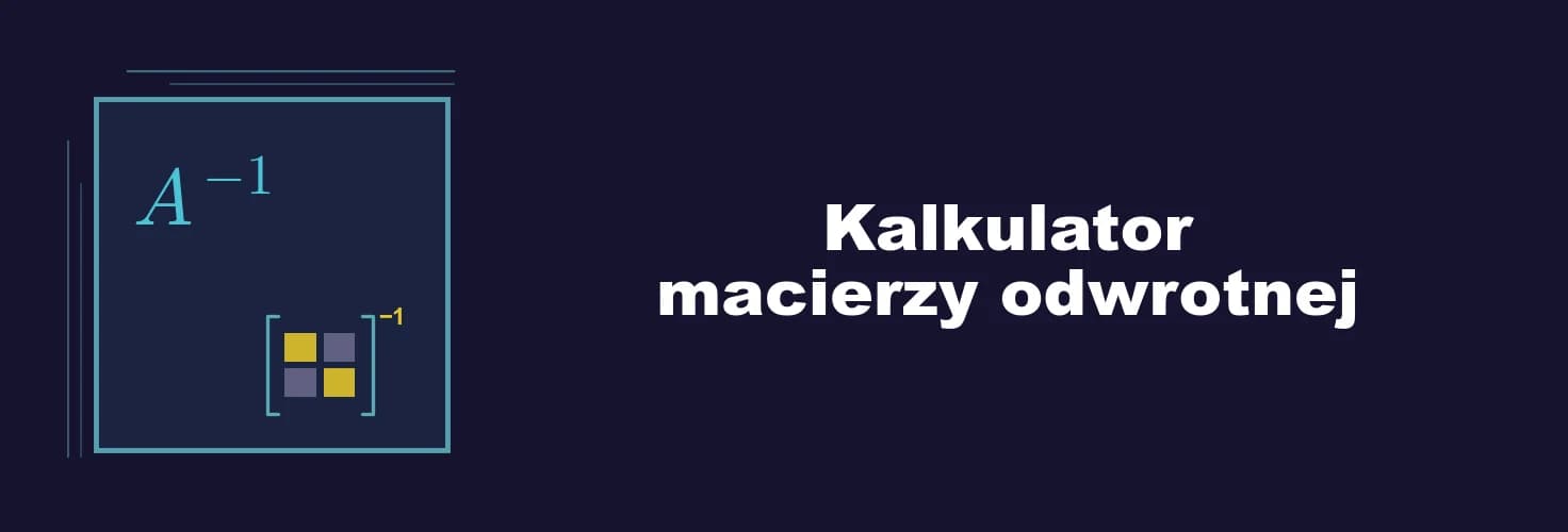 zdjęcie artykułu Jak korzystać z kalkulatora macierzy odwrotnej