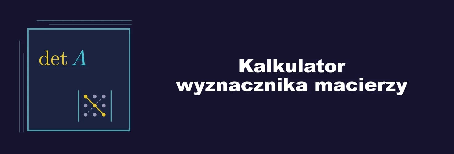 zdjęcie artykułu Jak korzystać z kalkulatora wyznacznika macierzy