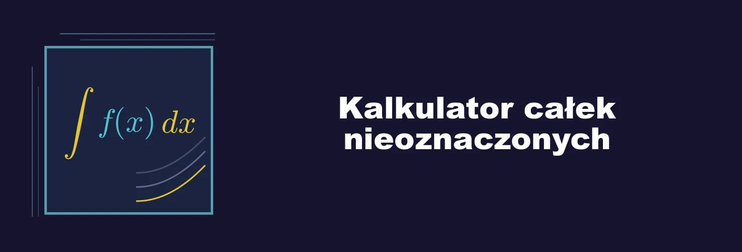 Jak korzystać z kalkulatora całek nieoznaczonych zdjęcie artykułu Jak korzystać z kalkulatora całek nieoznaczonych